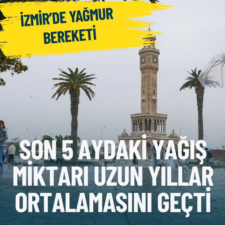 İzmir'in son 5 aydaki yağış miktarı uzun yıllar ortalamasını geçti