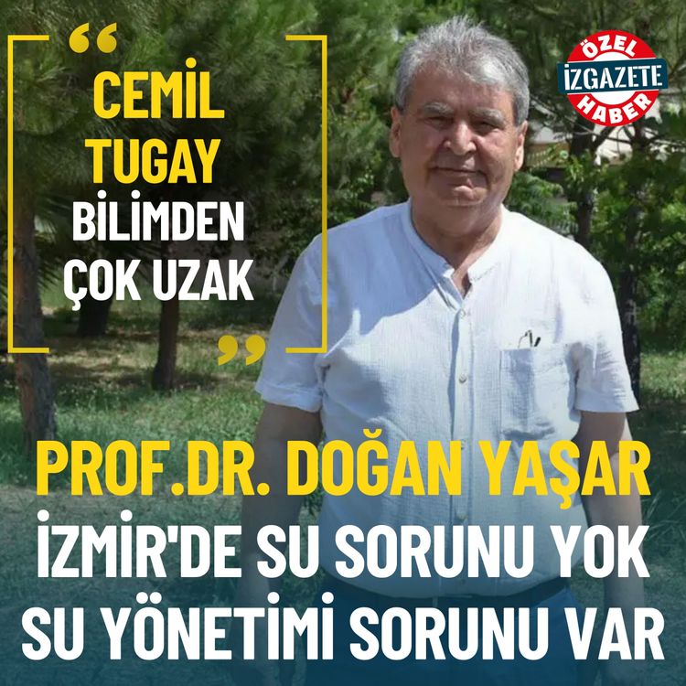 Prof. Dr. Doğan Yaşar: İzmir'de su sorunu yok, su yönetimi sorunu var
