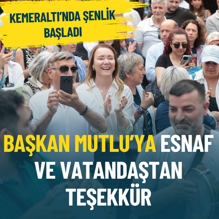 Kemeraltı’nda şenlik başladı: Başkan Mutlu’ya esnaf ve vatandaştan teşekkür