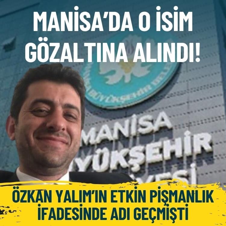 Özkan Yalım’ın etkin pişmanlık ifadesinde adı geçmişti: Manisa’da o isim gözaltına alındı