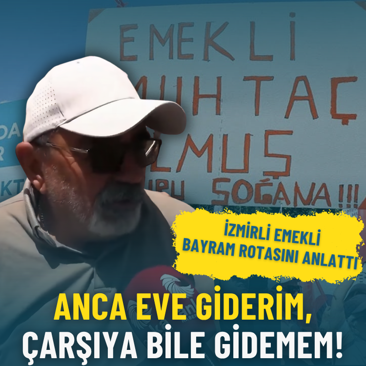 İzmirli emekli bayram rotasını anlattı: Anca eve giderim, çarşıya bile gidemem!