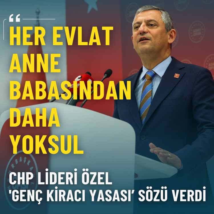 Her evlat anne babasından daha yoksul: CHP Lideri Özel 'Genç kiracı yasası' sözü verdi