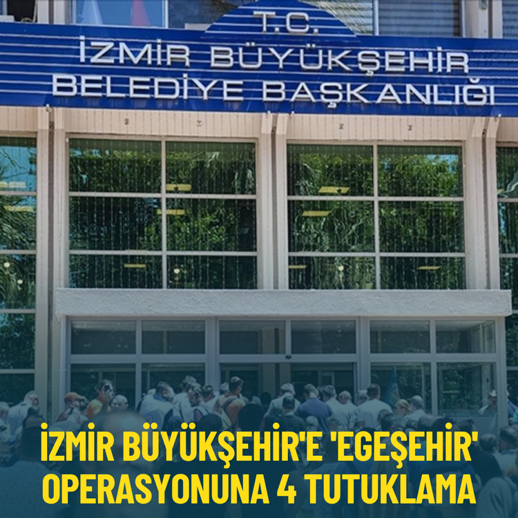İzmir Büyükşehir'e 'Egeşehir' operasyonuna 4 tutuklama