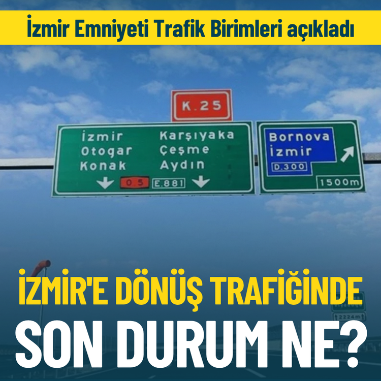 İzmir Emniyeti Trafik Birimleri saat başı bildiriyor: İzmir'e dönüş trafiğinde son durum ne?