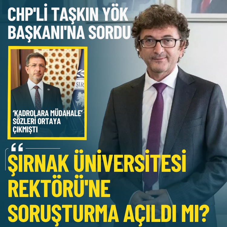 CHP'li Taşkın YÖK Başkanı'na sordu: Şırnak Üniversitesi Rektörü'ne soruşturma açıldı mı?