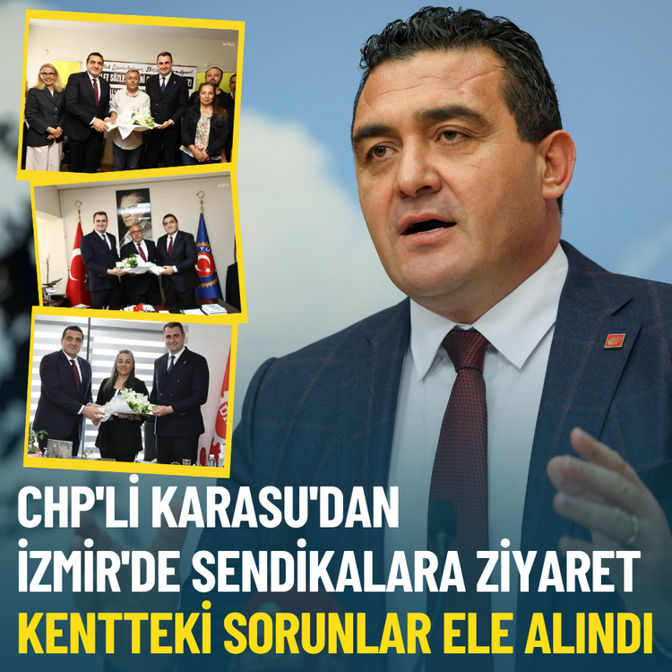 CHP'li Karasu'dan İzmir'de sendikalara ziyaret: Kentteki sorunlar ele alındı