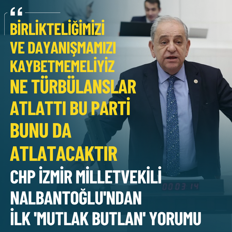 CHP İzmir Milletvekili Nalbantoğlu'ndan ilk 'butlan' yorumu: Birlikteliğimizi kaybetmemeliyiz