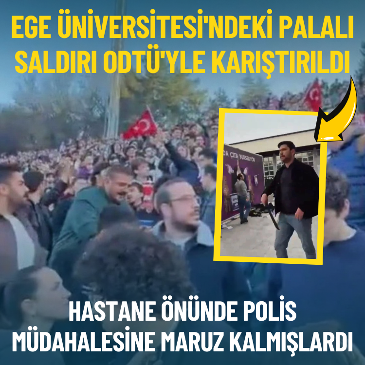 Ege Üniversitesi'ndeki palalı saldırı ODTÜ'yle karıştırıldı: Hastane önünde polis müdahalesine maruz kalmışlardı
