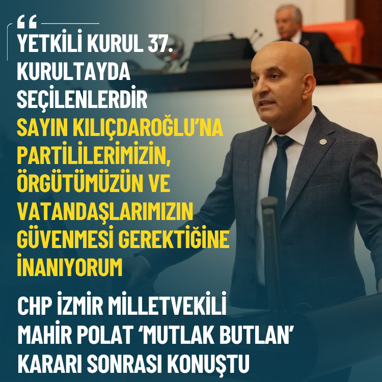 CHP'li Polat: Yetkili kurul 37. Kurultay'da seçilen arkadaşlarımız