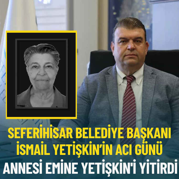 Seferihisar Belediye Başkanı İsmail Yetişkin’in acı günü: Annesi Emine Yetişkin'i yitirdi