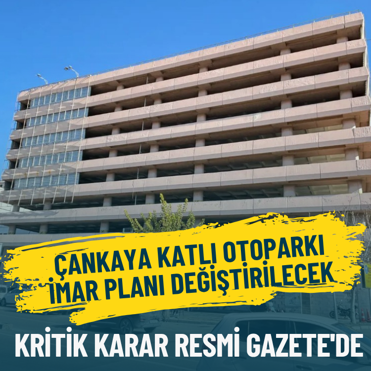 Çankaya Katlı Otoparkı imar planı değiştirilecek: Kritik karar Resmi Gazete'de