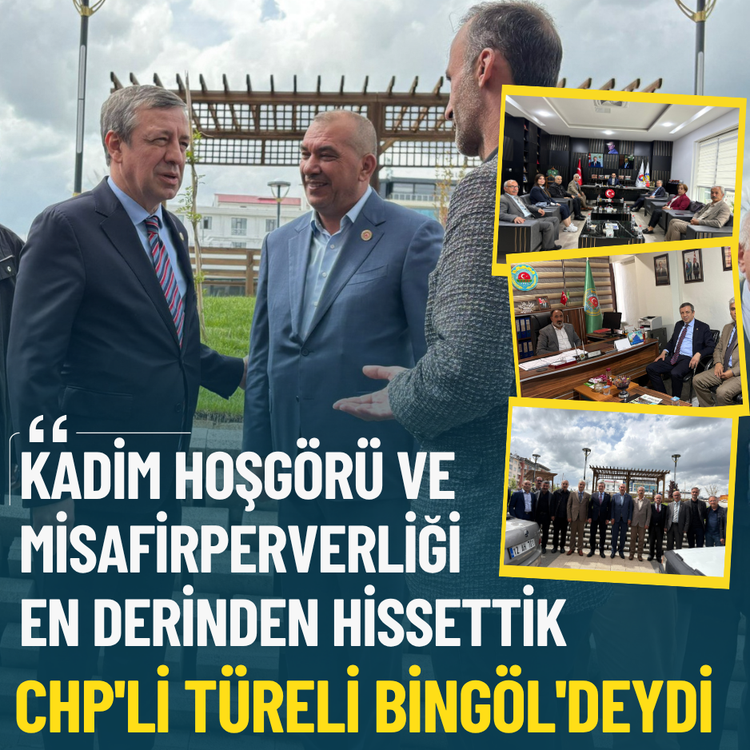 CHP'li Türeli Bingöl'deydi: Kadim hoşgörü ve misafirperverliği en derinden hissettik