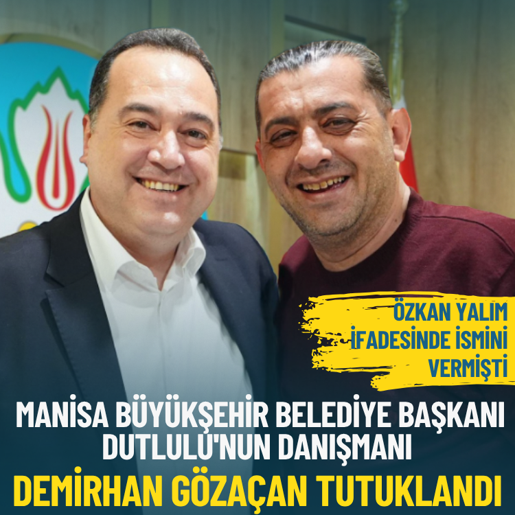 Manisa Büyükşehir Belediye Başkanı Dutlulu'nun danışmanı Demirhan Gözaçan tutuklandı