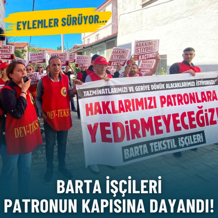Eylemler sürüyor… Barta işçileri patronun kapısına dayandı!