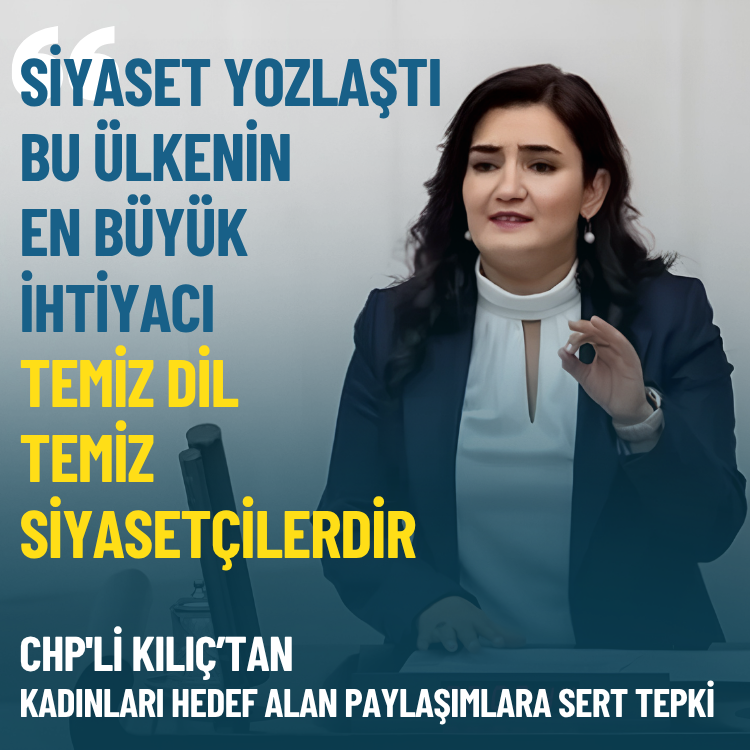 CHP'li Kılıç: Siyaset yozlaştı, bu ülkenin en büyük ihtiyacı temiz dil, temiz siyasetçilerdir