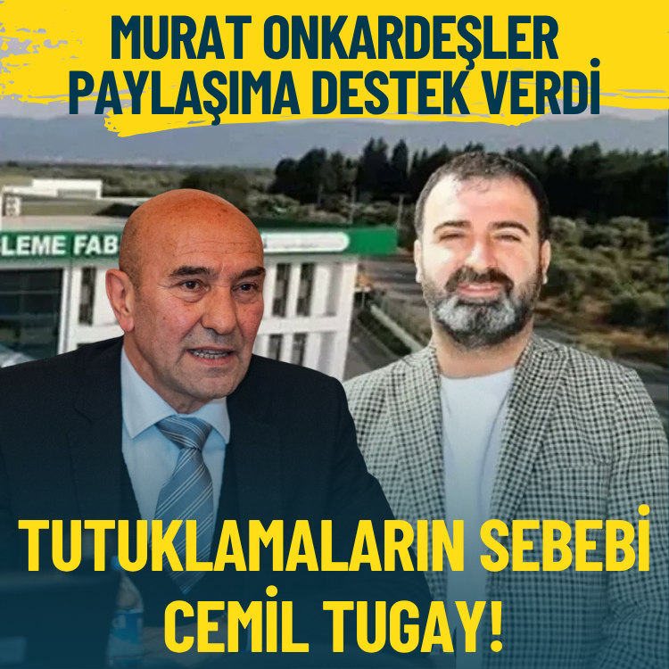 Murat Onkardeşler paylaşıma destek verdi… Soyer’den çarpıcı iddia: Tutuklamaların sebebi Cemil Tugay!
