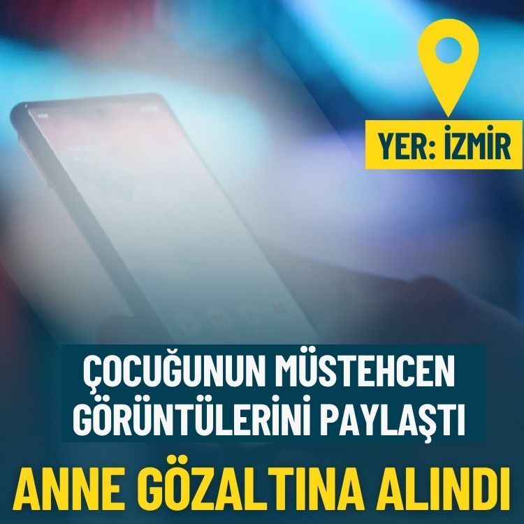 Çocuğunun müstehcen görüntülerini paylaştı... Anne gözaltına alındı