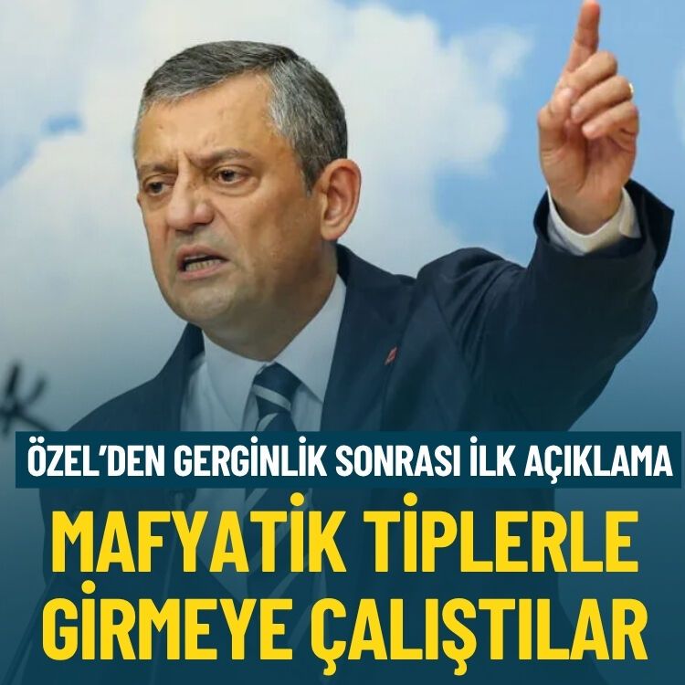 Özel’den ‘gerginlik’ sonrası ilk açıklama: Mafyatik tiplerle girmeye çalıştılar