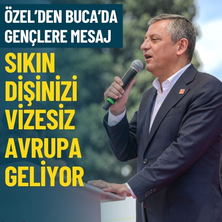 Özel'den gençlere mesaj: Sıkın dişinizi, vizesiz Avrupa geliyor