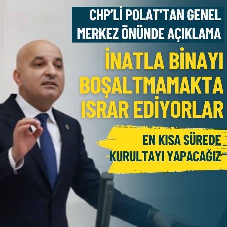 CHP'li Polat'tan Genel Merkez önünde açıklama: İnatla boşaltmamakta ısrar ediyorlar