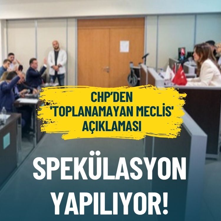 CHP’den 'toplanamayan meclis' açıklaması: Spekülasyon yapılıyor