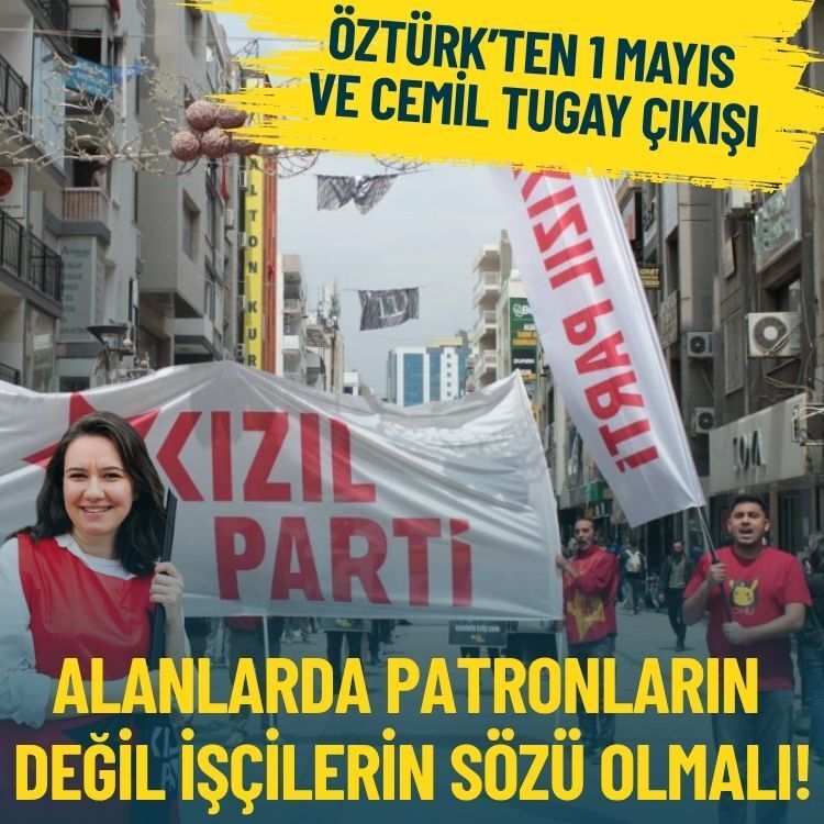 Kızıl Parti Sözcüsü Öztürk’ten 1 Mayıs ve Cemil Tugay çıkışı: Alanlarda patronların değil işçilerin sözü olmalı!