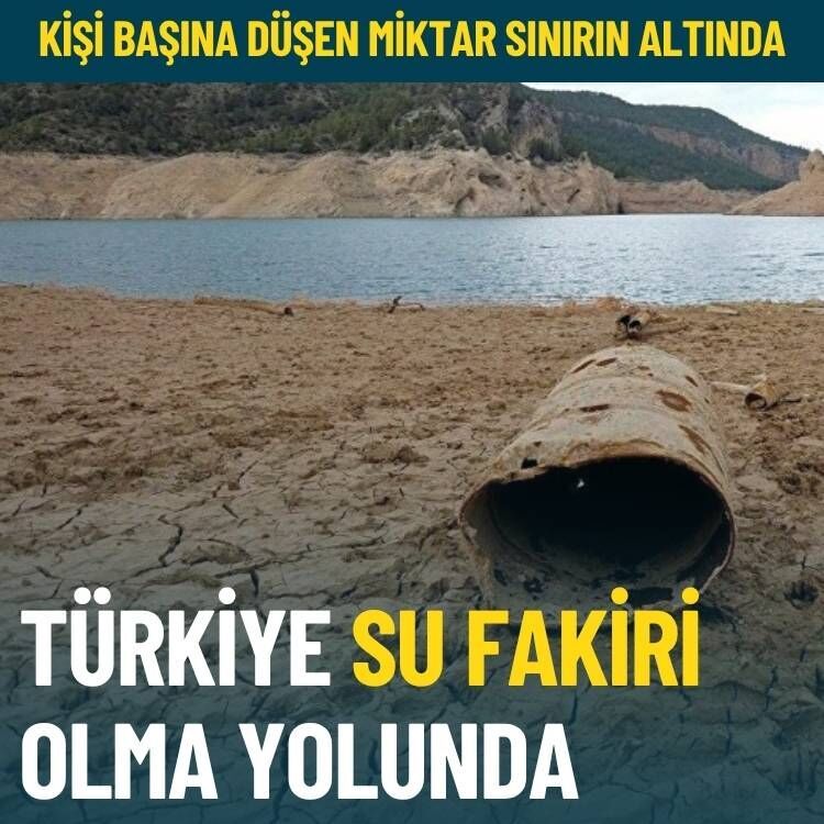Türkiye su fakiri olma yolunda: Kişi başına düşen miktar sınırın altında