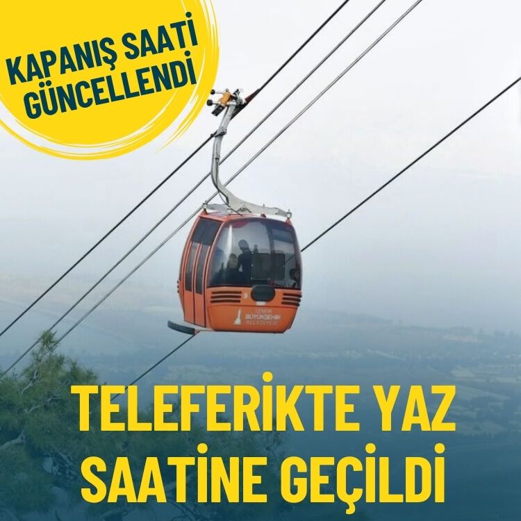 Kapanış saatleri değişti... Teleferik'te yaz saati programı