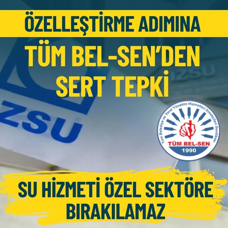 İZSU’daki özelleştirme adımına Tüm Bel-Sen’den sert tepki