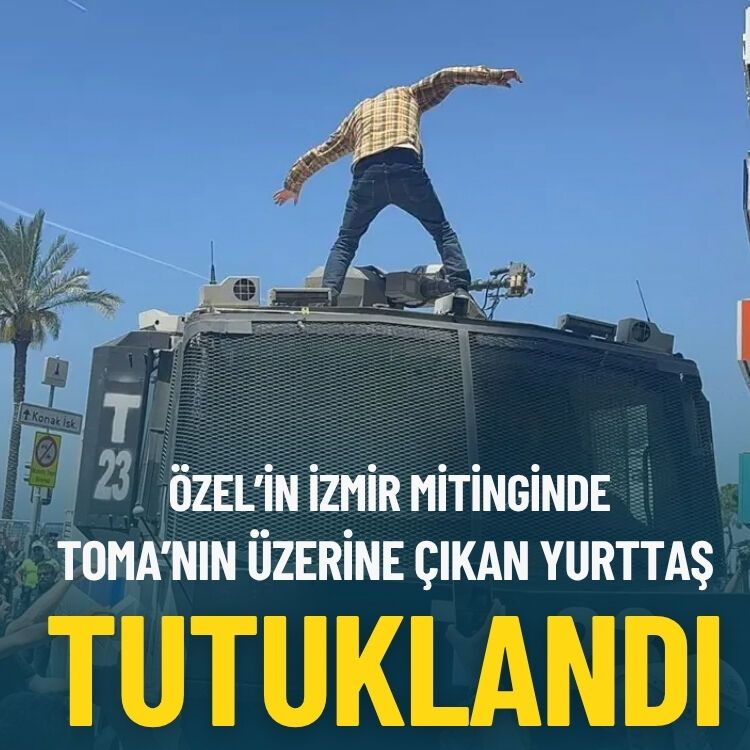 Özel'in İzmir mitinginde TOMA'nın üzerine çıkan yurttaş tutuklandı