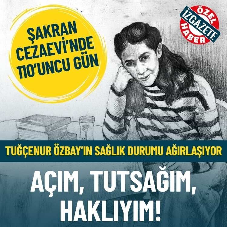 Şakran Cezaevi’nde 110’uncu gün: Açım, tutsağım, haklıyım!