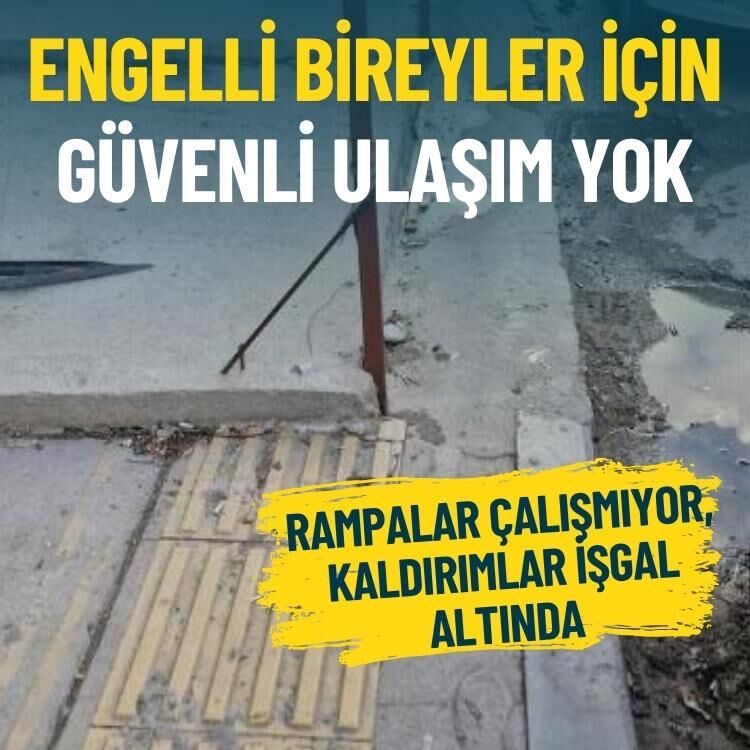 Rampalar çalışmıyor, kaldırımlar işgal altında… Engelli bireyler için güvenli ulaşım yok
