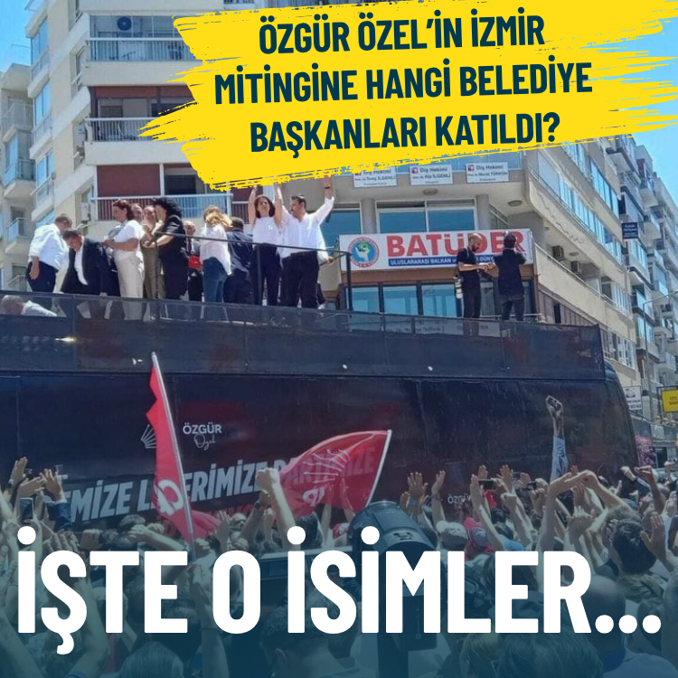 Özgür Özel’in İzmir mitingine hangi belediye başkanları katıldı? İşte o isimler…