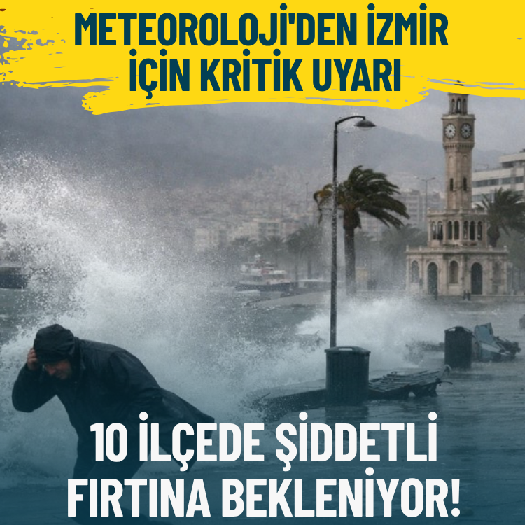 Meteoroloji'den İzmir için kritik uyarı: 10 ilçede şiddetli fırtına bekleniyor!