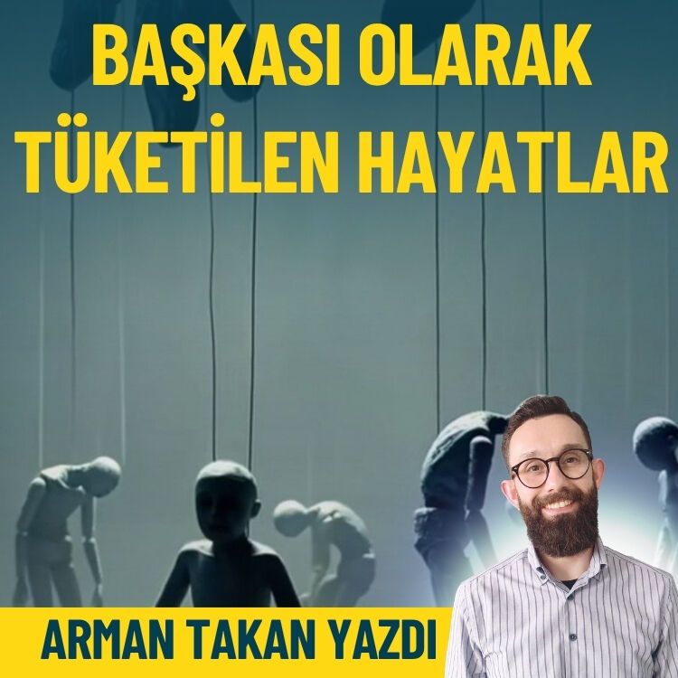 Başkası olarak tüketilen hayatlar