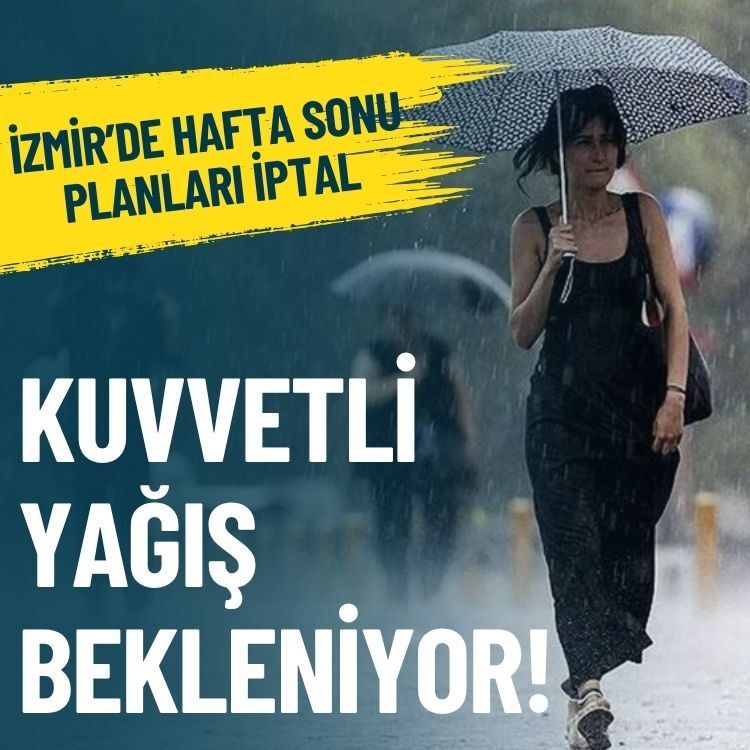 İzmir’de hafta sonu planları iptal: Kuvvetli yağış bekleniyor!