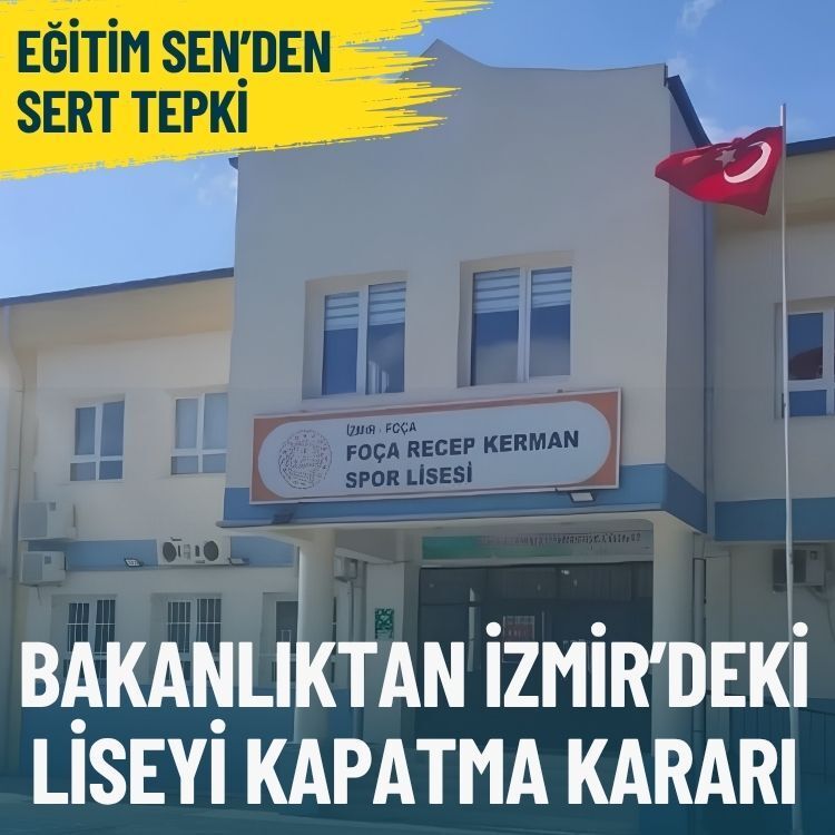 Bakanlıktan İzmir’deki liseyi kapatma kararı: Eğitim Sen’den sert tepki