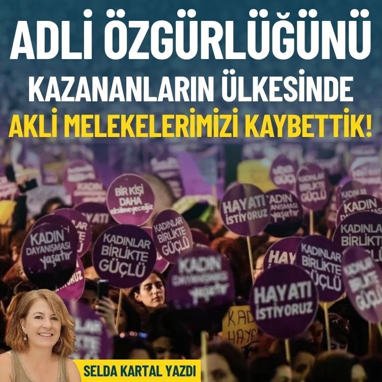 Adli özgürlüğünü kazananların ülkesinde akli melekelerimizi kaybettik!
