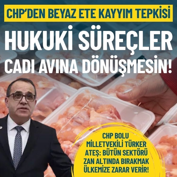 CHP’li Türker Ateş’ten beyaz ete kayyım tepkisi: Cadı avına dönüşmesin!