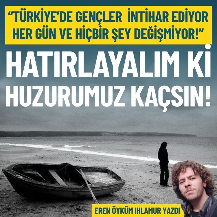Hatırlayalım ki huzurumuz kaçsın!