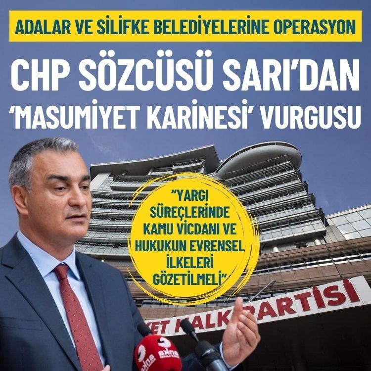 CHP Sözcüsü Müslim Sarı’dan ‘masumiyet karinesi’ vurgusu