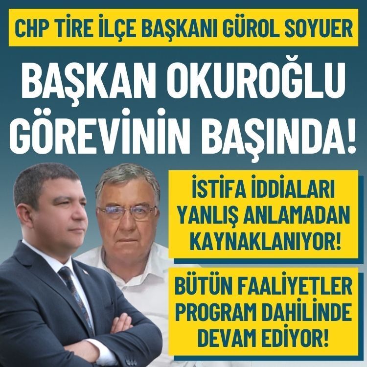 CHP Tire İlçe Başkanı Soyuer: Başkan Okuroğlu görevinin başında!