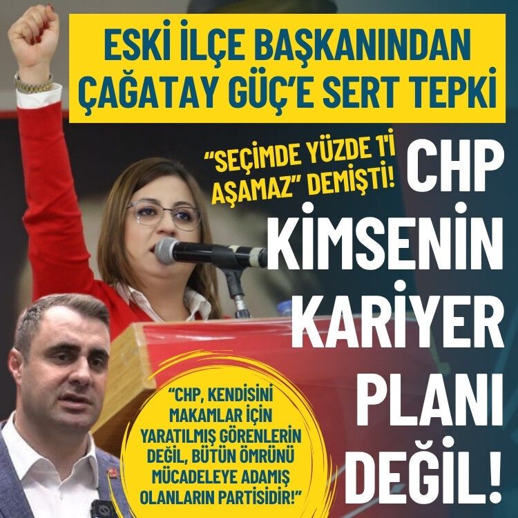 Eski ilçe başkanından Çağatay Güç’e tepki: CHP kimsenin kariyer planı değildir!