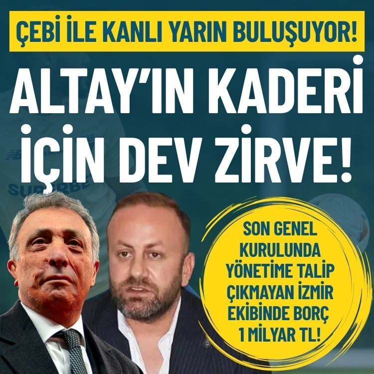 Altay’ın kaderi için dev zirve: Çebi ile Kanlı yarın buluşuyor!