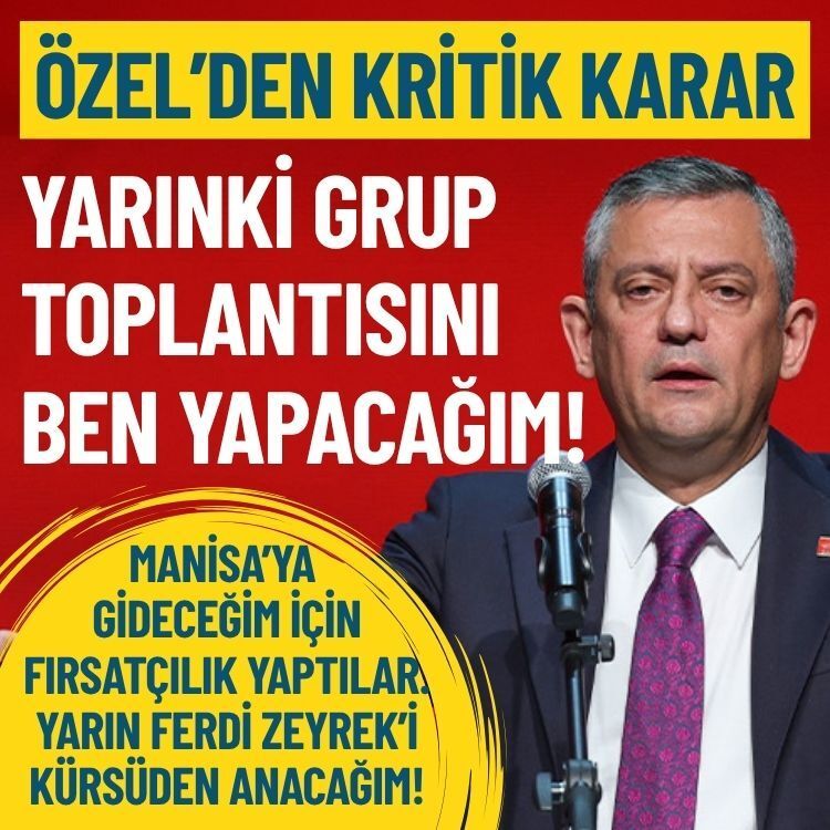 Özel’den kritik karar: Yarın grup toplantısını ben yapacağım