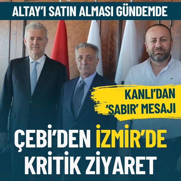 Altay’ı satın alması gündemde… Çebi’den İzmir’de kritik ziyaret