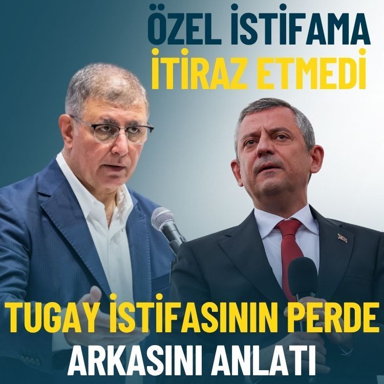 Tugay istifasının perde arkasını anlatı: Özel istifama itiraz etmedi