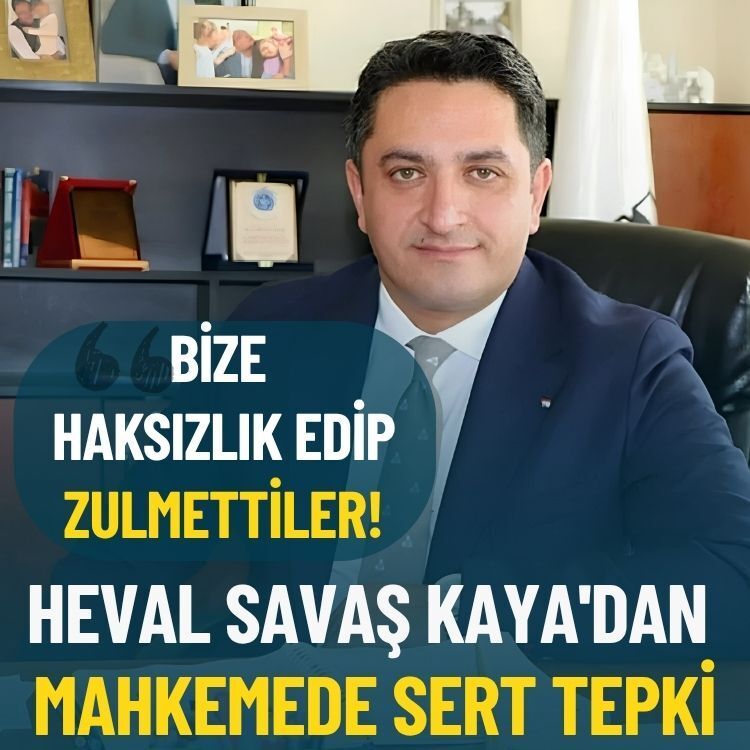 Heval Savaş Kaya'dan mahkemede sert tepki: Bize haksızlık edip zulmettiler!