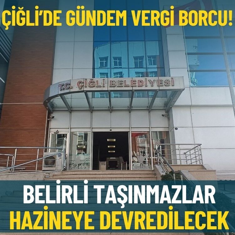 Çiğli’de gündem vergi borcu: Belirli taşınmazlar hazineye devredilecek