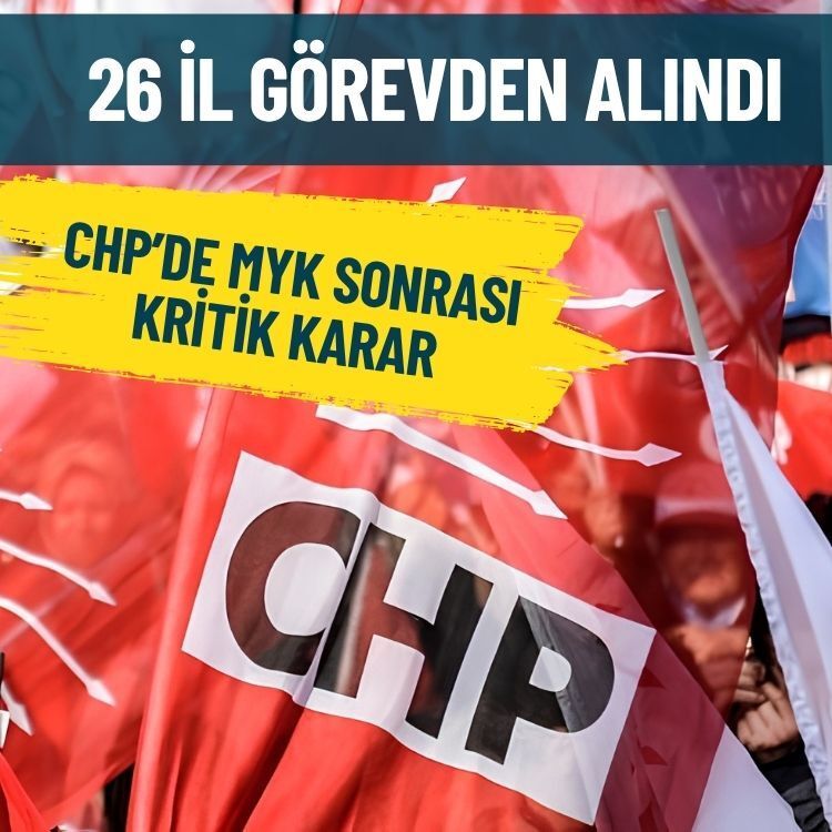 CHP’de MYK sonrası kritik karar: 26 İl görevden alındı